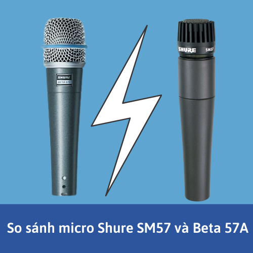 So sánh micro Shure SM57 và Beta 57A